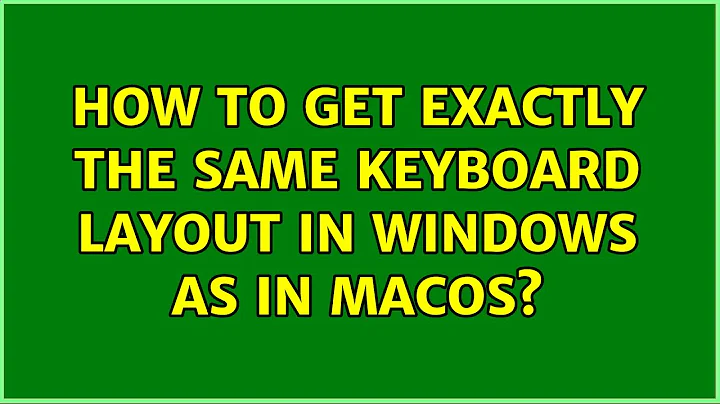 How to get exactly the same keyboard layout in Windows as in macOS?