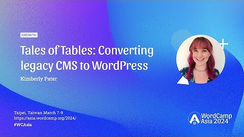 Tales of Tables: Converting legacy CMS to WordPress | WordCamp Asia 2024