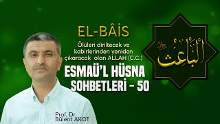 El - Bâi̇s Esmaül Hüsna Sohbetleri̇ - 50 Bülent Akot
