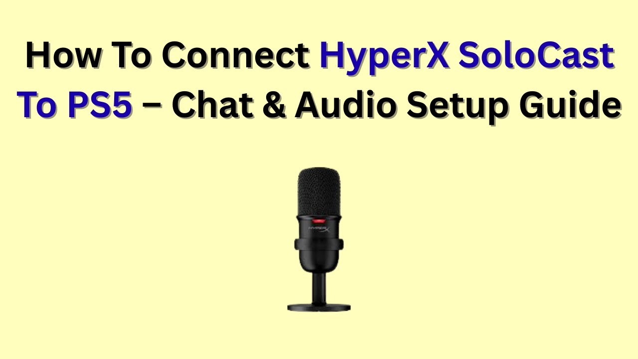 How To Connect HyperX SoloCast To PS5 – Chat & Audio Setup Guide