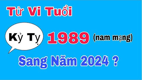 Tuổi kỷ tỵ năm nay bao nhiêu tuổi năm 2024