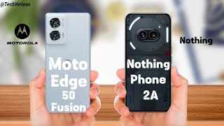 Choice Is Yours:- Moto Edge 50 Fusion Vs Nothing Phone 2a 5G ⚡ full Details