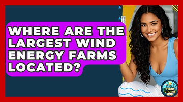 Where Are the Largest Wind Energy Farms Located? - Your Utilities Hub