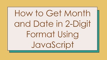 How to Get Month and Date in 2-Digit Format Using JavaScript