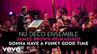 Nu Deco Ensemble - Gonna Have A Funky Good Time (James Brown Reimagined)