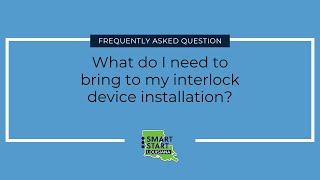 FAQ: What do I need to bring to my interlock device installation?