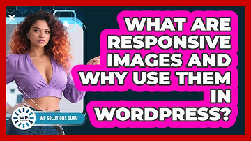 What Are Responsive Images And Why Use Them In WordPress? - WP Solutions Guru