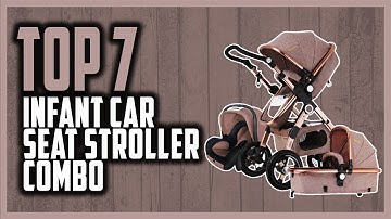 Top 7 Best Infant Car Seat Stroller Combo in 2022