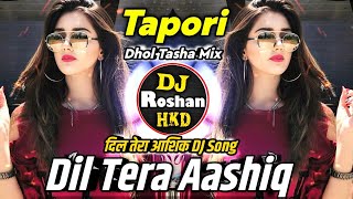 Dil Tera Aashiq DJ Song - Tapori Mix - Dil Tera Aashiq DJ Song - Dhol Tasha Mix - DJ Roshan HKD