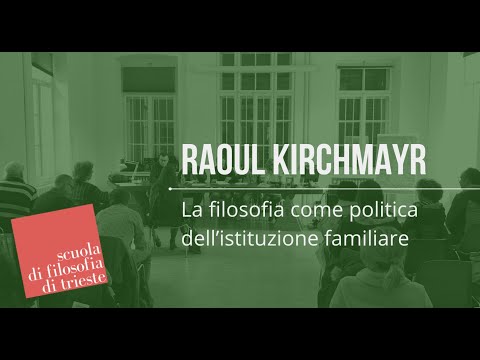 Raoul Kirchmayr - La filosofia come politica dell’istituzione familiare