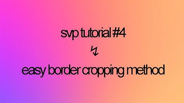 ⌈svp tutorial #4⌋ easily crop borders (my method)