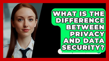 What Is The Difference Between Privacy And Data Security? - SecurityFirstCorp.com