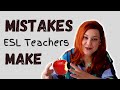 ESL TEACHER TRAINING: MISTAKES ESL TEACHERS MAKE IN THE CLASSROOM