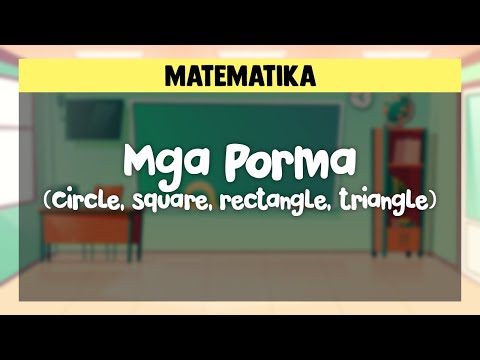 Mga Porma  - (Circle, square, rectangle, triangle) MATEMATIKA SINUGBUANONG BINISAYA GRADE 1