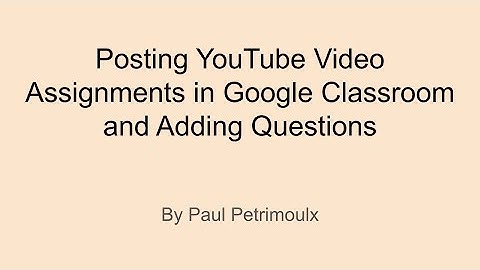 Posting YouTube Video Assignments in Google Classroom and Adding Questions