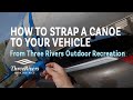 How to Strap a Canoe to Your Vehicle
