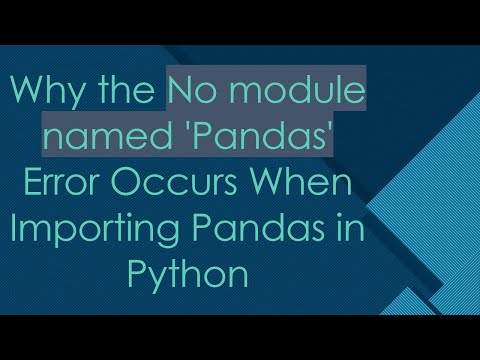 Why the No module named 'Pandas' Error Occurs When Importing Pandas in Python