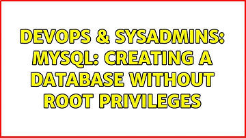 DevOps & SysAdmins: MySQL: Creating a database without root privileges