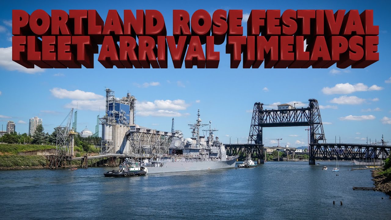 Portland Rose Festival U.S. Navy Arrival Timelapse YouTube