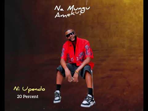 20 Percent Ni Upendo Official Audio