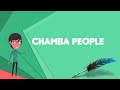 What is Chamba people? Explain Chamba people, Define Chamba people, Meaning of Chamba people