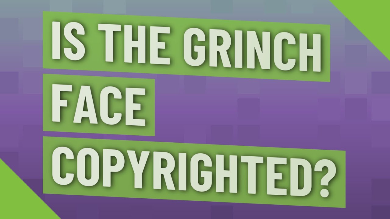 Is The Grinch Face Copyrighted YouTube Is The Grinch Face Copyrighted YouTube
