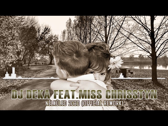 DJ Deka Feat.Miss Chrisstyn - Nélküled 2020 class=