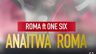 Roma ft One six - Anaitwa roma