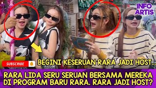 RARA LIDA SERU SERUAN BERSAMA MEREKA DI PROGRAM BARU RARA. RARA JADI HOST?....