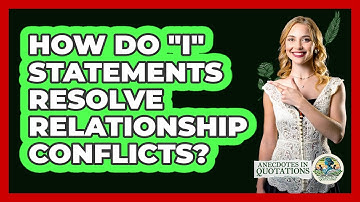 How Do "I" Statements Resolve Relationship Conflicts? - Anecdotes in Quotation