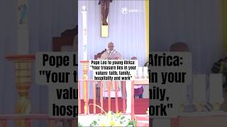 Pope Leo to young Africa: “Your treasure lies in your values: faith, family, hospitality and work