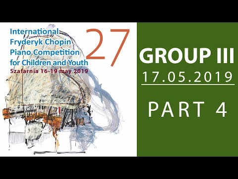 The 27. International Fryderyk Chopin Piano Competition for Children - Group 3 part 4 - 17.05.2019