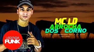 ARROCHA DOS CORNOS - MC LD Feat. DJ Bruninho PZS, DJ TS, DJ Tití