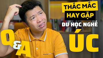 Giải Đáp Mọi Thắc Mắc Về Du Học Nghề Úc: Chi Phí, Việc Làm, Cơ Hội Định Cư, Mang Theo Gia Đình ?