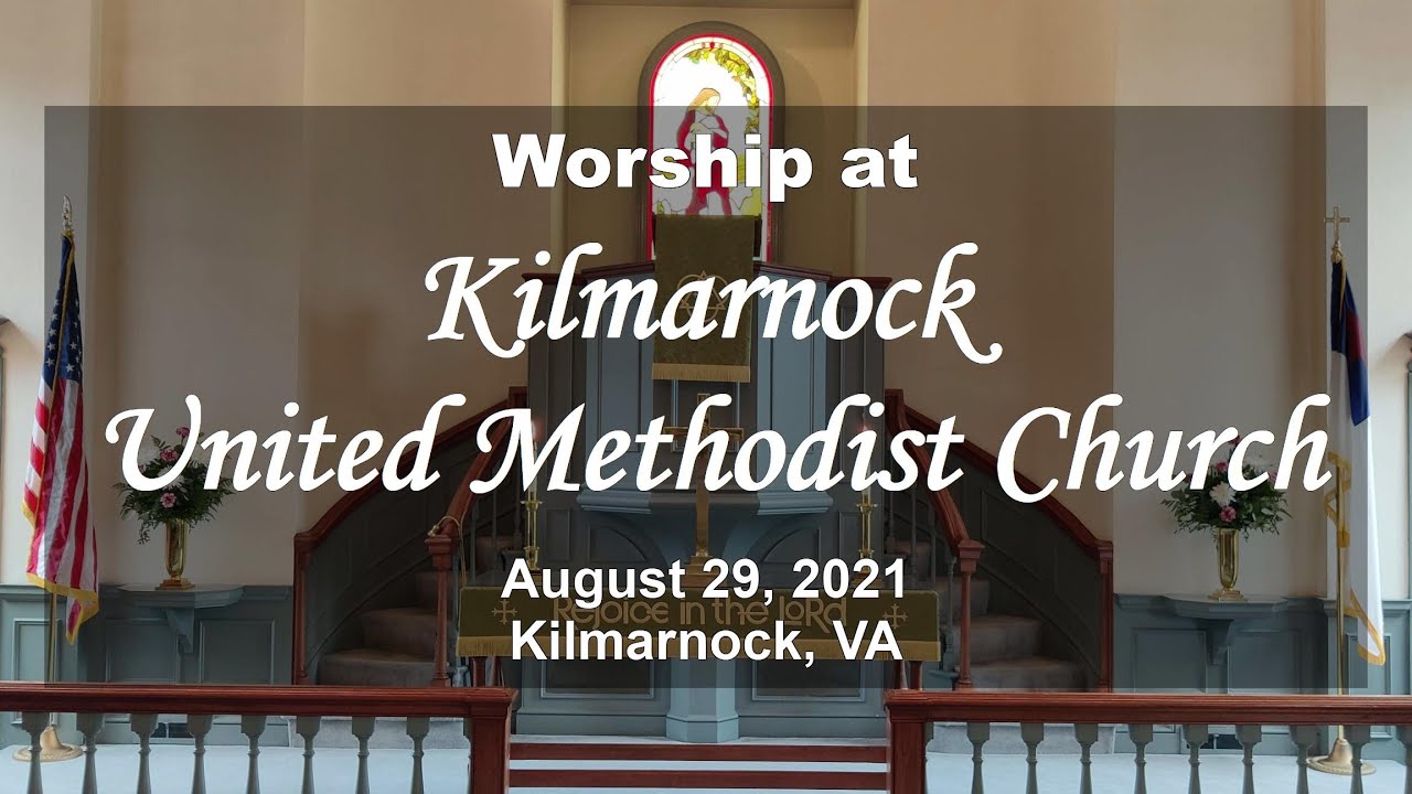 Worship at Kilmarnock United Methodist Church August 29, 2021 (Edited