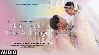 Main Tenu Chadh Jaungi (Audio) Zahrah S K, Tanishk B | Shaheer Sheikh | Navjit B |Bhushan K