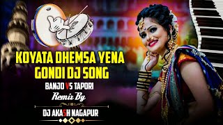 Koyata Dhemsa yena Gondi Dj Song | Banjo | Tapori mix | Dj Akash Nagapur #gondi #djakashnagapur