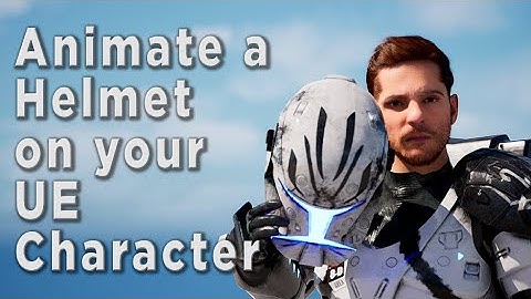 Animate a Helmet on Your Character in Unreal Engine