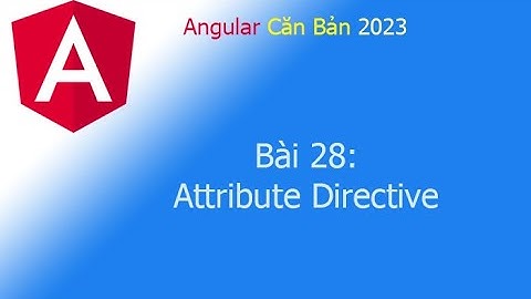 Angular 2023 - Bài 28: Attribute Directive