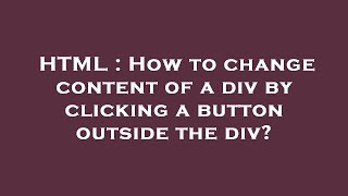 HTML : How to change content of a div by clicking a button outside the div?