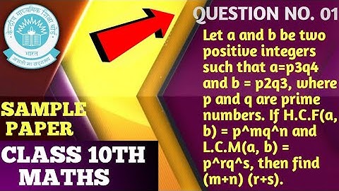 Class 10th Maths Sample paper question no. 1 | Let a and b be two positive integers such that a=p3q4