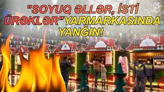 Təci̇li̇ Soyuq Əllər, Isti Ürəklər Yarmarkası Açılışa Yanğinla Başladı. Laf Tv