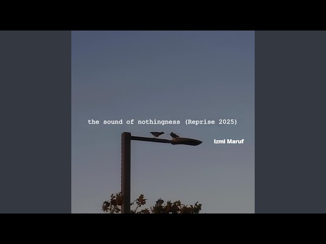 The Sound of Nothingness (Reprise 2025)