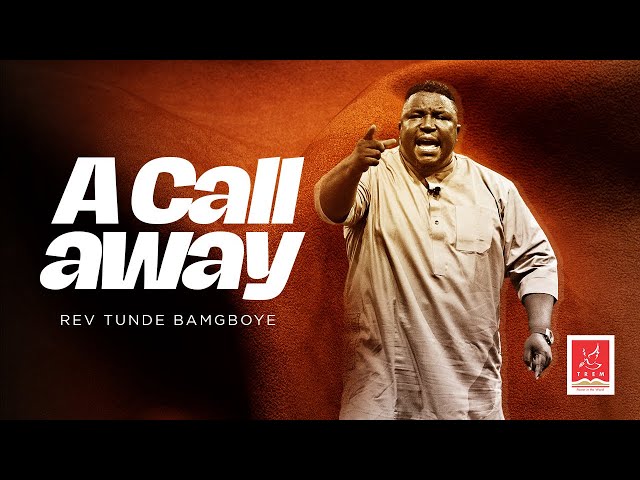 A Call Away (II) | Rev. Tunde Bamgboye | Sunday 14-01-2024