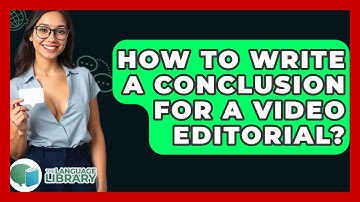 How To Write A Conclusion For A Video Editorial? - The Language Library