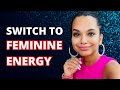How To Switch From Masculine Energy To Feminine Energy