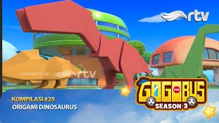 Gogobus Indonesia RTV : Kompilasi #25 - Origami Dinosaurus  | Season 3