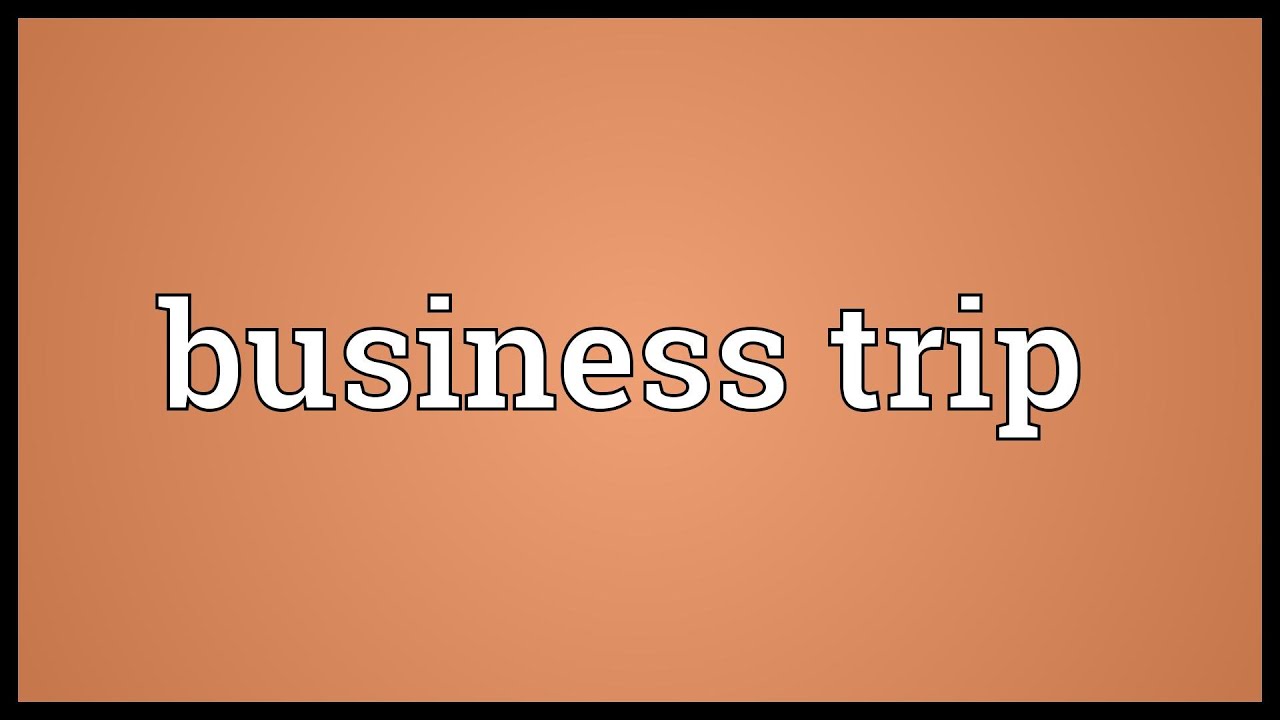 Business Trip Meaning YouTube Business Trip Meaning YouTube