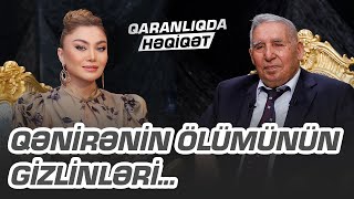 Qənirənin Ölümünün Gizlinləri... - Qəzənfər Paşayev Bunları Ilk Dəfə Açıqladı - Qaranliqda Həqi̇qət