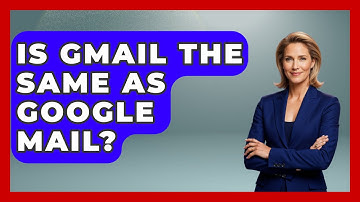 Is Gmail The Same As Google Mail? - TheEmailToolbox.com